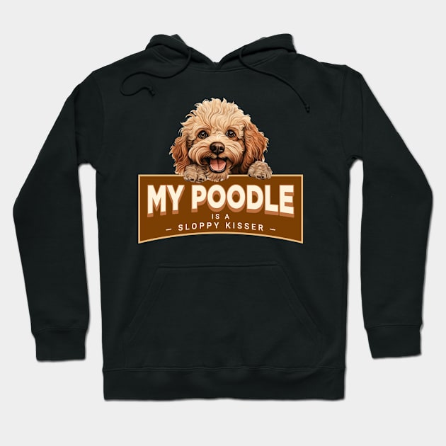 My Poodle is a Sloppy Kisser Hoodie by Oaktree Studios